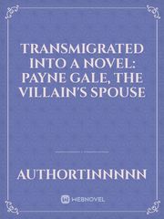 Transmigrated into a Novel: Payne Gale, The Villain's Spouse Book