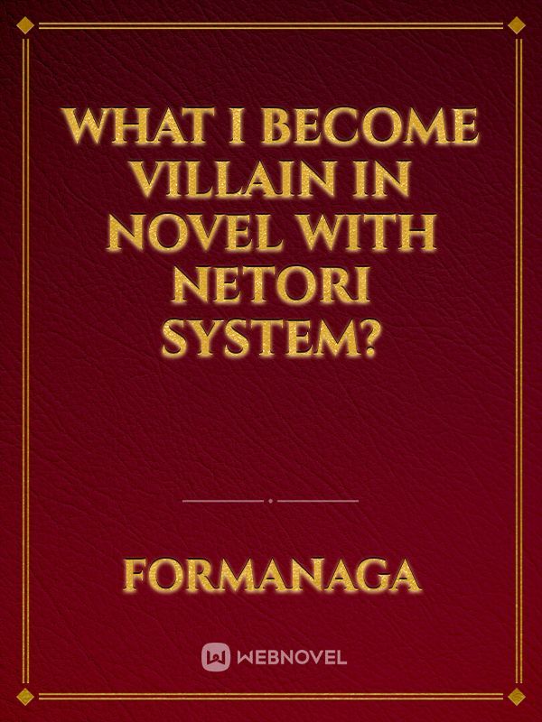 Read What I Become Villain In Novel With Netori System? - Formanaga ...