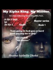 Master: My Alpha King My Master 1stkissmanga Novel
