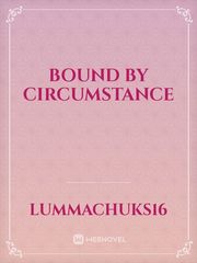 Bound by Circumstance