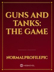 Guns and Tanks: The Game Book