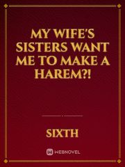 My wife's sisters want me to make a harem?! Book