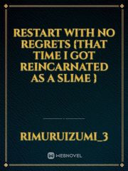 Restart with no regrets {That time I got reincarnated as a slime }