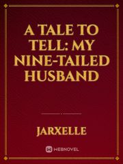 A Tale to tell: My nine-tailed Husband