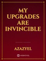 My Upgrades Are Invincible Book
