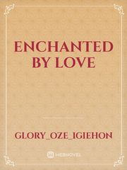 Enchanted by love