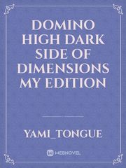 Domino high dark side of dimensions my edition