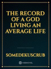 The Record of a God Living an Average Life Book