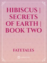 Hibiscus | Secrets of Earth | Book Two Book