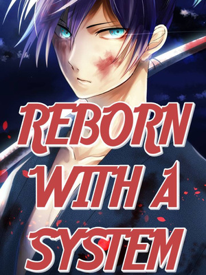 Read Naruto: Reborn With A System! - Nutella_ - Webnovel