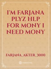 I'm farjana plyz hlp for mony i need mony Book