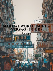 Martial World (Minha Versão - PT-BR)