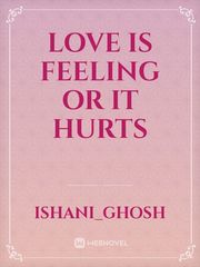 Love is feeling or it hurts