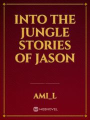 Into the 
JUNGLE
Stories of 
Jason Book