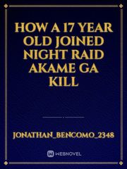 How a 17 year old joined night raid akame ga kill Book
