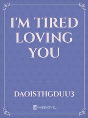 I'm tired loving you Book