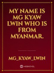 My name is Mg Kyaw Lwin who is from Myanmar. Book