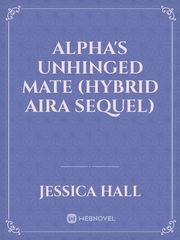 Alpha's Unhinged Mate (Hybrid Aira Sequel) Book