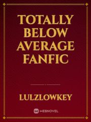 Totally Below Average FanFic Book