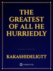 The greatest of all 
He hurriedly Book