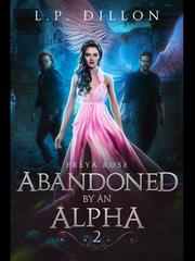 Abandoned By An Alpha ~ Freya Rose Book Two Book