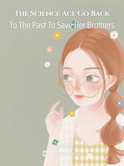 The Science Ace Go Back To The Past To Save Her Brothers Book