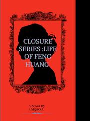 CLOSURE SERIES : LIFE OF FENGHUANG Noucome Novel