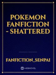 Pokemon fanfiction - Shattered Book