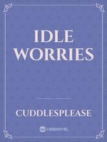 Idle Worries