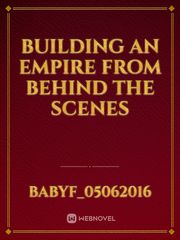 BUILDING AN EMPIRE FROM BEHIND THE SCENES Book