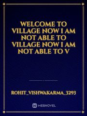 Welcome to Village now I am not able to Village now I am not able to V Book