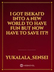 I got isekai'd into a new world to have fun but now have to save it?! Book