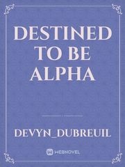 Destined to be alpha Book