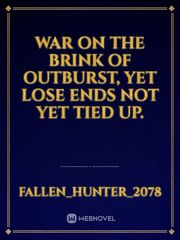 War on the brink of outburst, yet lose ends not yet tied up. Book