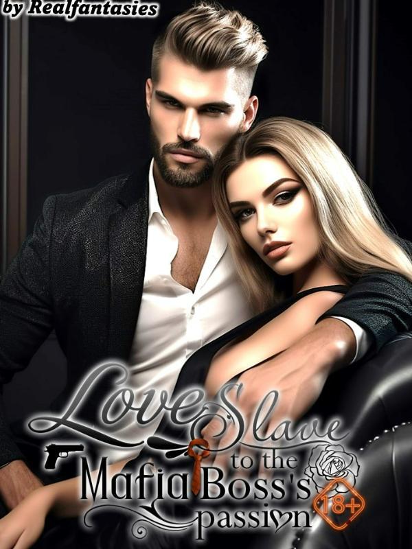 Read Love Slave To The Mafia Boss'S Passion R18 - Realfantasies - Webnovel