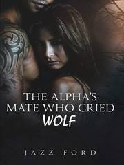 The Alpha’s Mate Who Cried Wolf Book