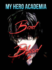 Read My Hero Academia: Bad Blood - Thefoolishhuman - Webnovel