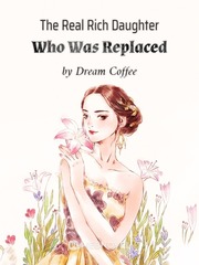 The Real Rich Daughter Who Was Replaced Book