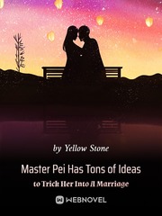 Master Pei Has Tons of Ideas to Trick Her Into A Marriage Book