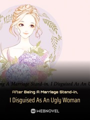 After Being A Marriage Stand-in, I Disguised As An Ugly Woman Book
