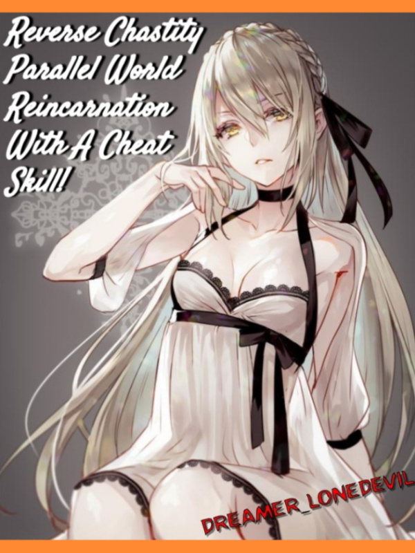 Reverse Chastity Parallel World Reincarnation With A Cheat Skill!