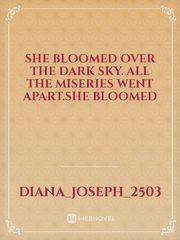 She bloomed over the dark sky. All the miseries went apart.she bloomed Book