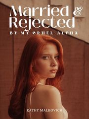 Married and Rejected By My Cruel Alpha Book