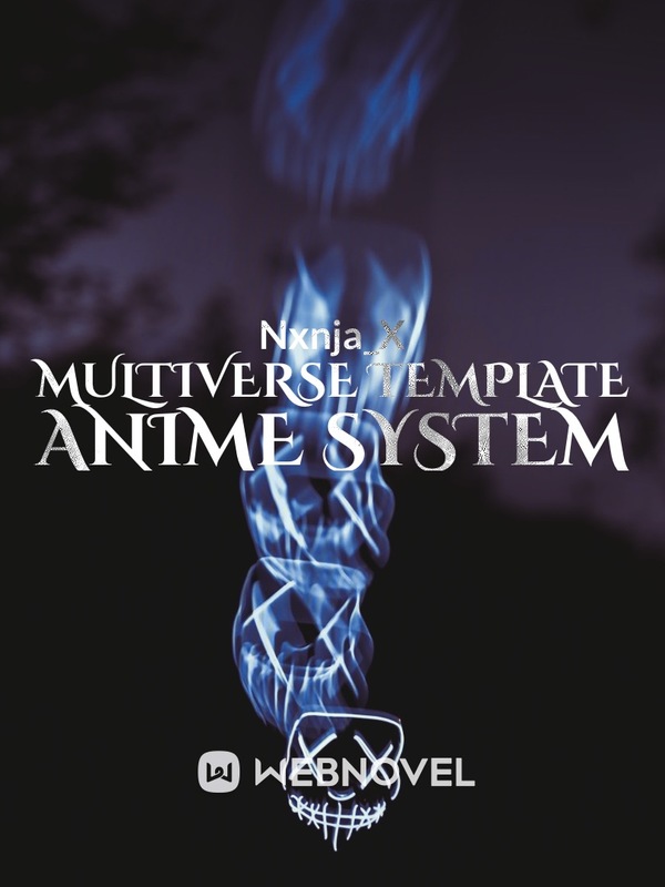 Read Multiverse Template Anime System Lazy_nxnja Webnovel