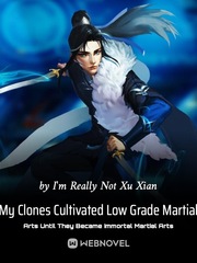 My Clones Cultivated Low Grade Martial Arts Until They Became Immortal Martial Arts Book