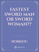 Fastest sword man or sword woman??