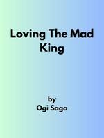 Loving The Mad King