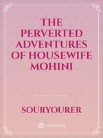 Read The Perverted Adventures Of Housewife Mohini Souryourer Webnovel