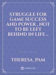 Struggle for game success and power , not to be left behind in life .. Book
