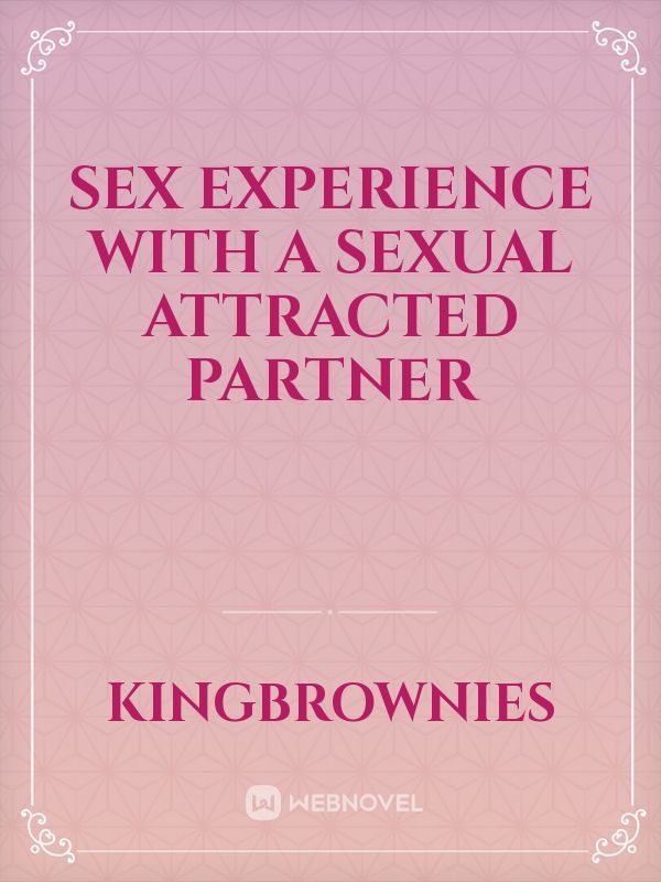 Read Sex Experience With A Sexual Attracted Partner Kingbrownies